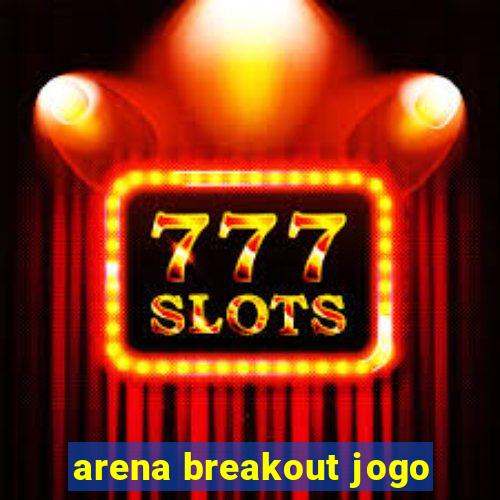 arena breakout jogo